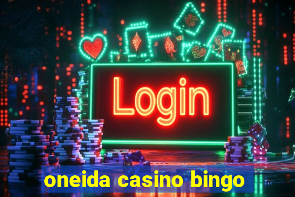 oneida casino bingo