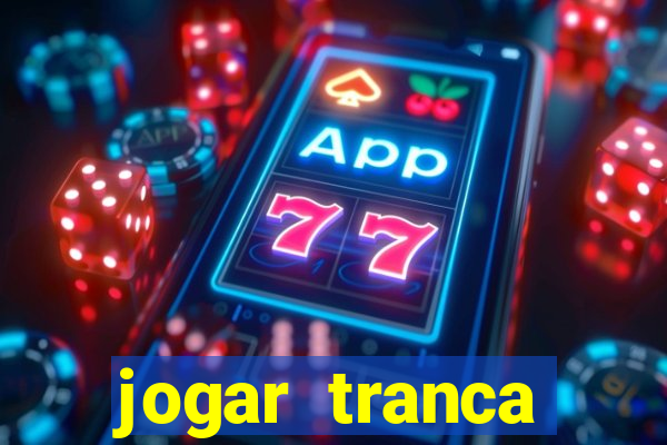 jogar tranca valendo dinheiro