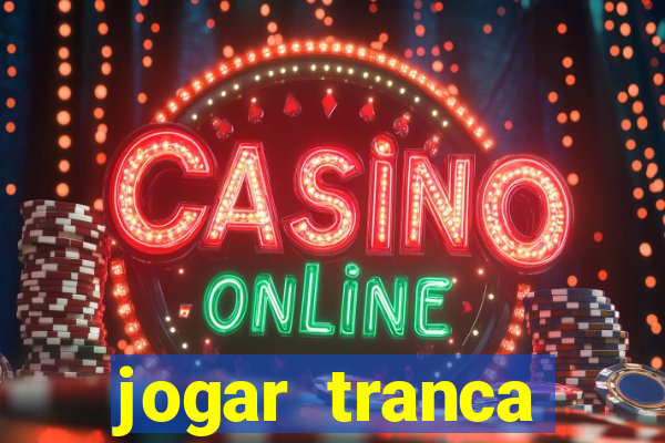 jogar tranca valendo dinheiro