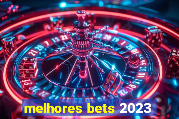 melhores bets 2023