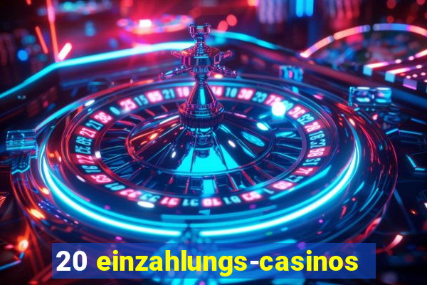 20 einzahlungs-casinos