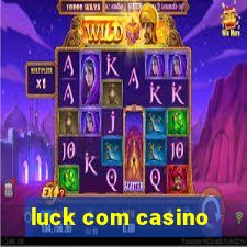 luck com casino