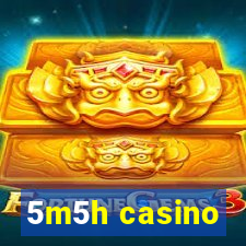 5m5h casino