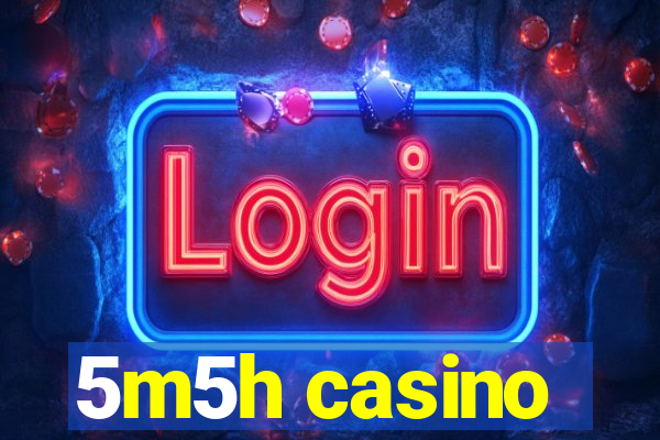 5m5h casino