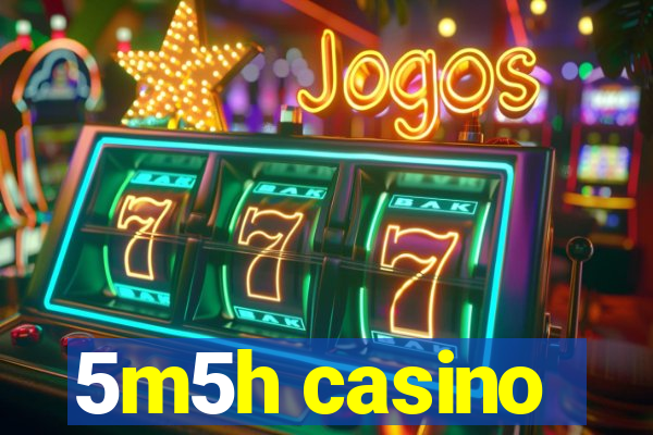 5m5h casino