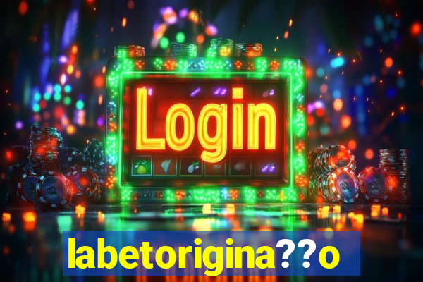 labetorigina??o