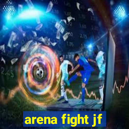 arena fight jf