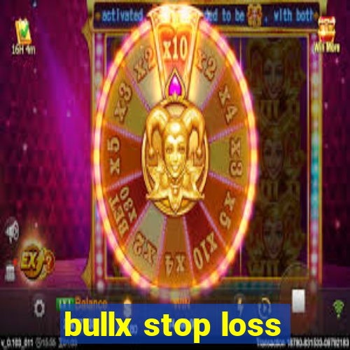 bullx stop loss