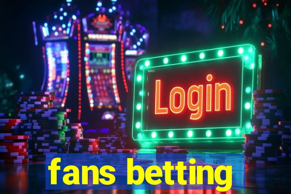 fans betting