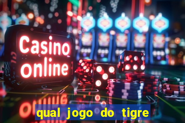 qual jogo do tigre que ganha dinheiro