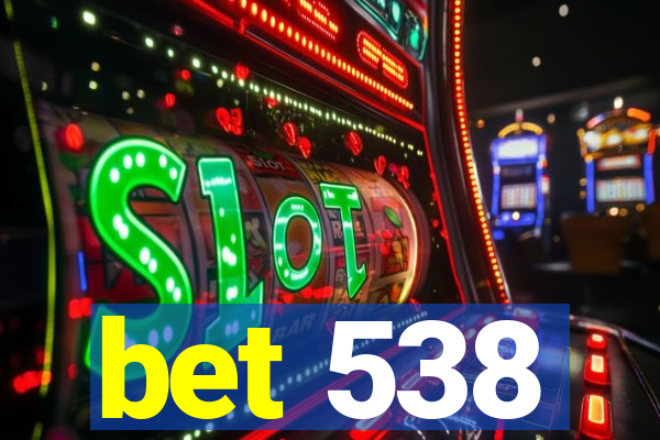 bet 538