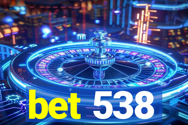 bet 538