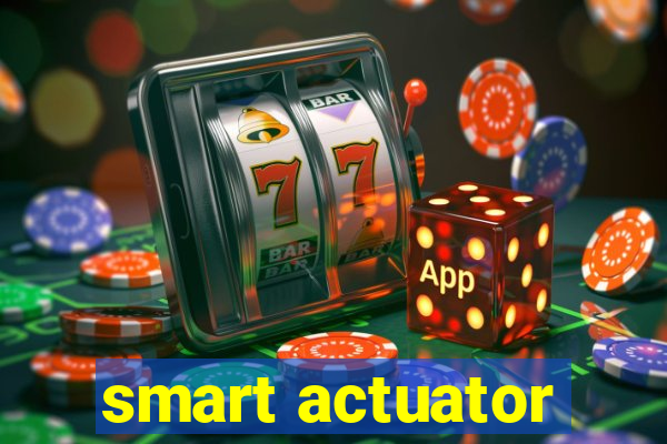 smart actuator