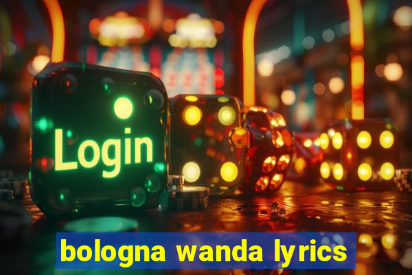 bologna wanda lyrics