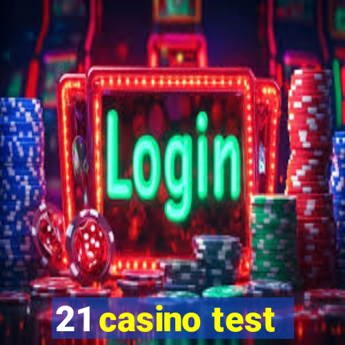 21 casino test