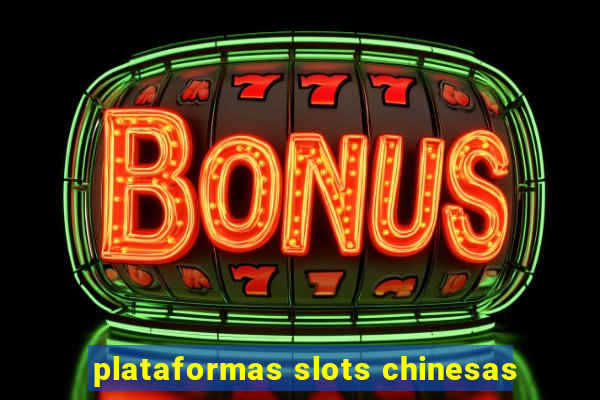 plataformas slots chinesas