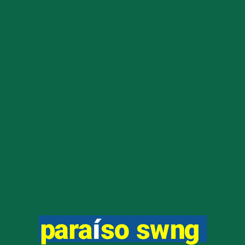 paraíso swng