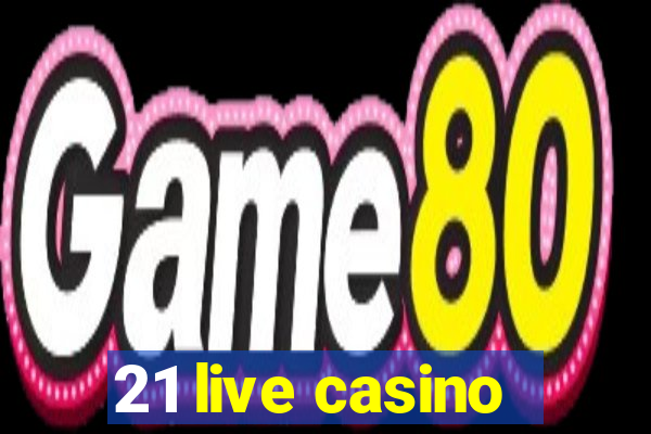 21 live casino