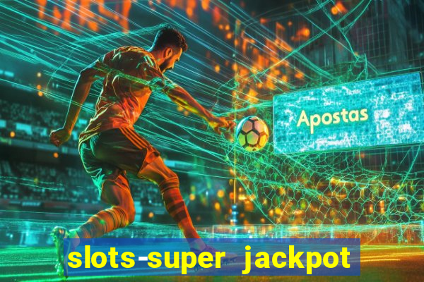 slots-super jackpot 777 casino