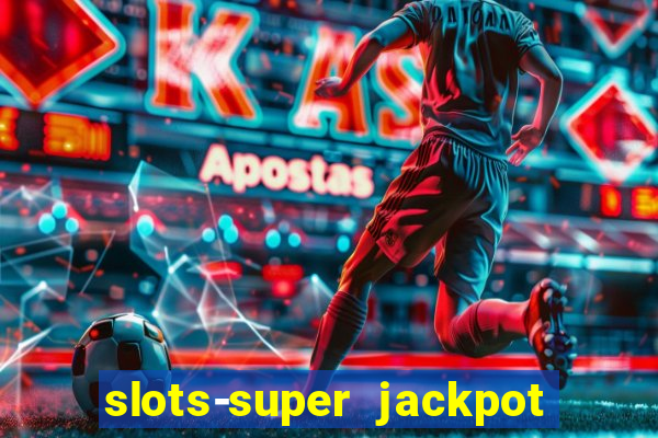 slots-super jackpot 777 casino