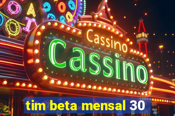 tim beta mensal 30