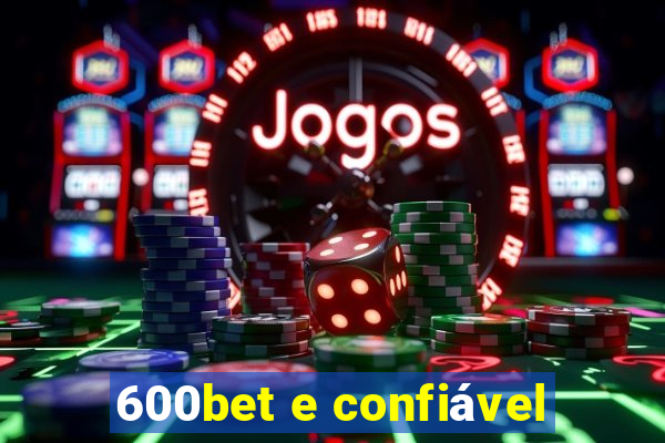 600bet e confiável