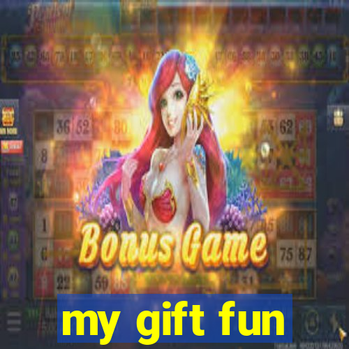 my gift fun