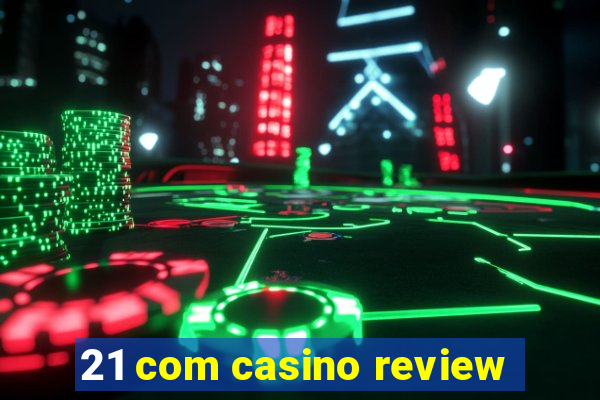 21 com casino review