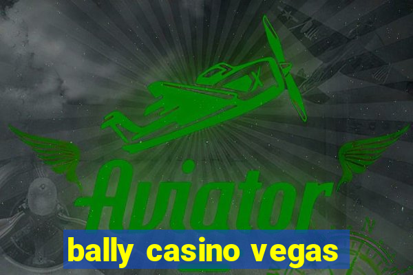 bally casino vegas