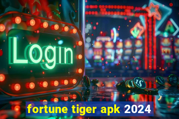 fortune tiger apk 2024