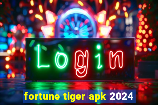 fortune tiger apk 2024