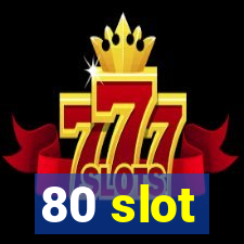 80 slot