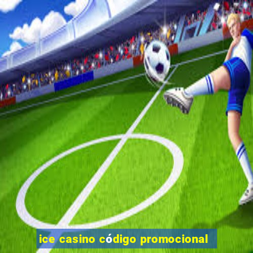 ice casino código promocional