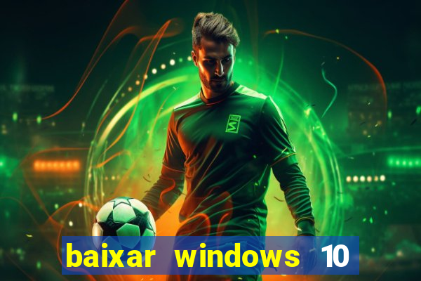 baixar windows 10 via torrent