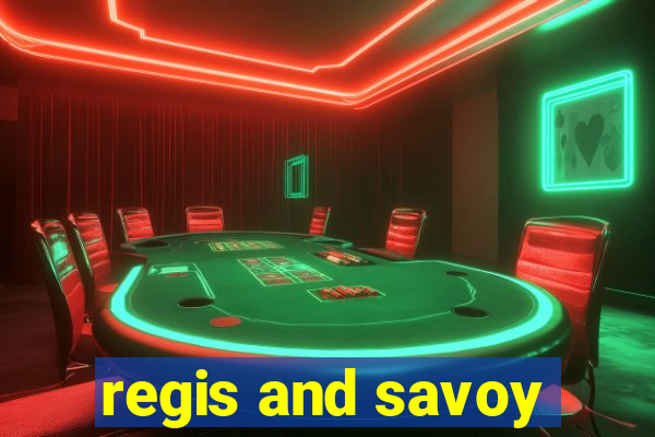 regis and savoy