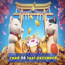 road 96 taxi password