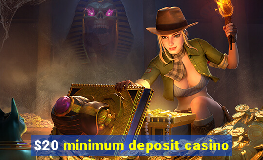 $20 minimum deposit casino