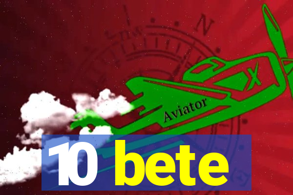 10 bete