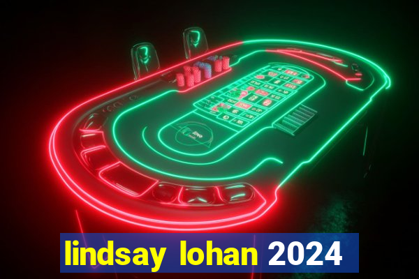 lindsay lohan 2024