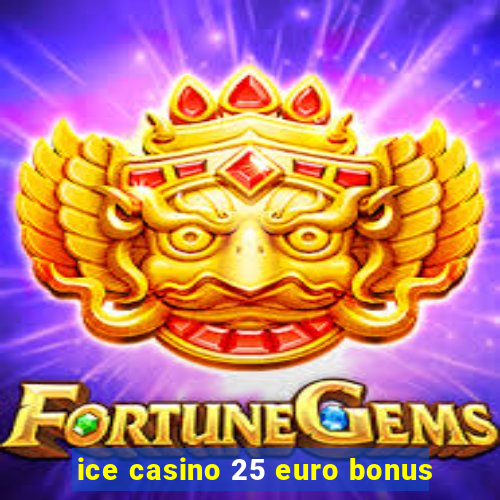 ice casino 25 euro bonus