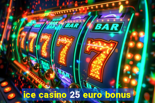 ice casino 25 euro bonus