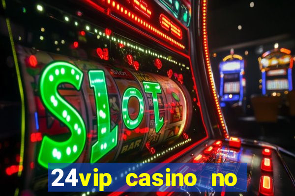 24vip casino no deposit bonus 2020