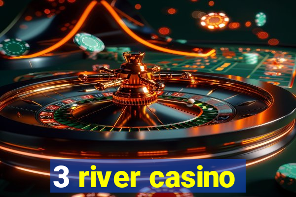 3 river casino