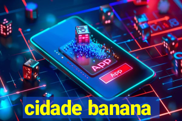 cidade banana