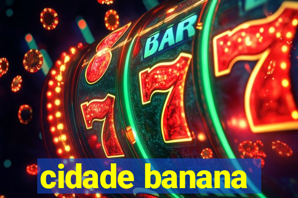 cidade banana