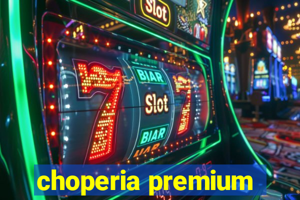 choperia premium