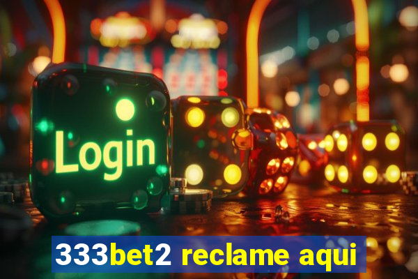 333bet2 reclame aqui