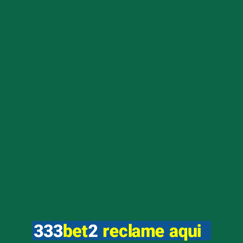 333bet2 reclame aqui