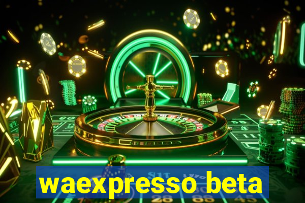 waexpresso beta