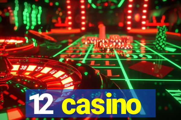 12 casino